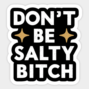 Dont Be A Salty Bitch Sticker